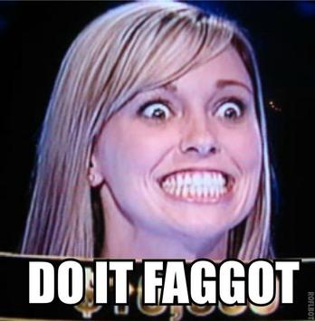 Name:  do_it_faggot.jpg
Views: 127
Size:  19,1 KB